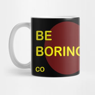 Be Boring Circle Mug